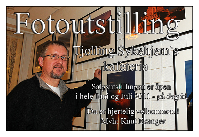 Fotoutstilling i Tjlling Sykehjem`s kafeteria - Hele Juni og Juli 2011 -   Foto: Knut Ekanger